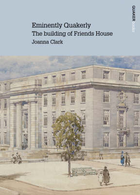 Eminently Quakerly: The Building of Friends House (Paperback)