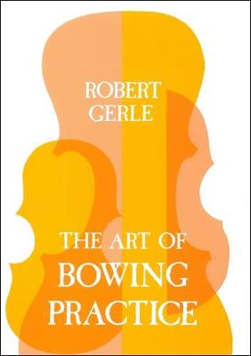 The Art of Bowing Practice: The Expressive Bow Technique (Paperback)