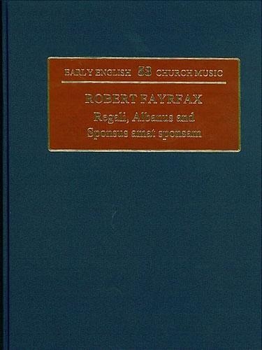 Robert Fayrfax: Regali, Albanus and Sponsus Amat Sponsam: Robert Fayrfax III - Early English Church Music 53 (Hardback)