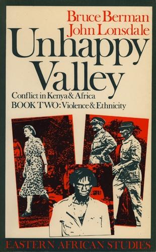 Unhappy Valley. Conflict in Kenya and Africa: Book Two: Violence and Ethnicity - Eastern African Studies v. 2 (Paperback)