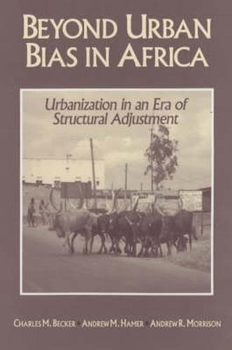 Beyond Urban Bias in Africa: Urbanization in an Era of Structural Adjustment (Paperback)