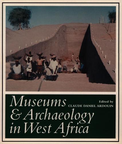 Museums and Archaeology in West Africa - West African Museums Programme (Paperback)