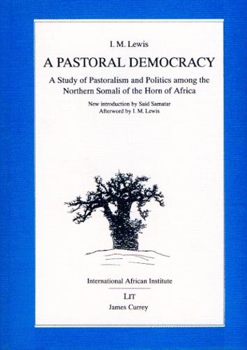 A Pastoral Democracy: Study of Pastoralism and Politics Among the Northern Somali of the Horn of Africa - Classics in African Anthropology (Paperback)