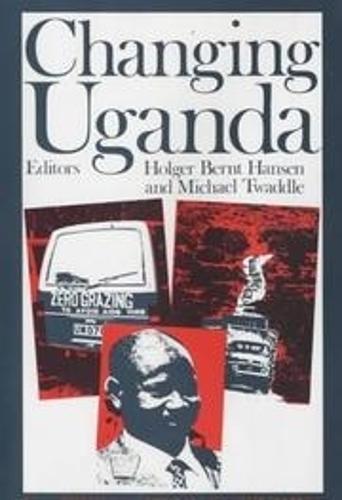 Changing Uganda: The Dilemmas of Structural Adjustment and Revolutionary Change - Eastern African Studies (Paperback)