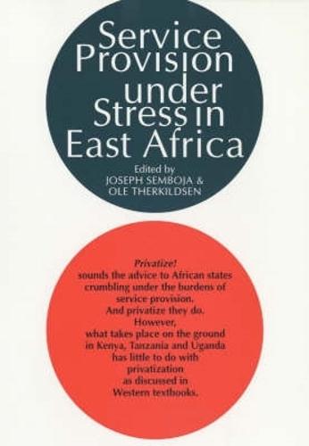 Service Provision Under Stress in East Africa: The State, NGO's and People's Organizations in Kenya, Tanzania and Uganda (Paperback)