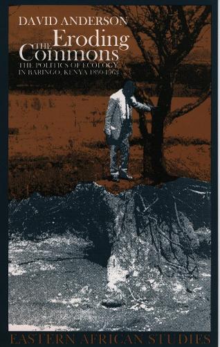 Eroding the Commons: The Politics of Ecology in Baringo, Kenya 1890s-1963 - Eastern African Studies (Paperback)