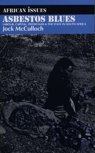 Asbestos Blues: Labour, Capital, Physicians and the State in South Africa - African Issues (Paperback)
