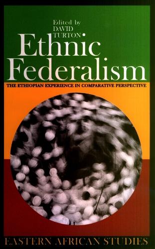 Ethnic Federalism: The Ethiopian Experience in Comparative Perspective - Eastern African Studies (Paperback)