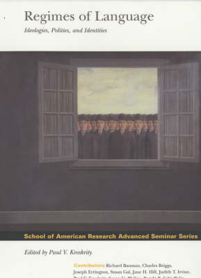 Regimes of Language: Ideologies, Polities and Identities - School of American Research Advanced Seminar Series (Paperback)