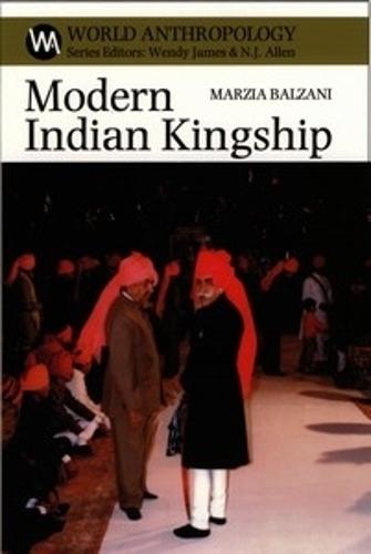 Modern Indian Kingship: Tradition, Legitimacy and Power in Jodhpur - World Anthropology (Paperback)