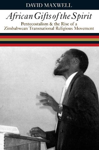 African Gifts of the Spirit: Pentecostalism and the Rise of a Zimbabwean Transnational Religious Movement (Paperback)