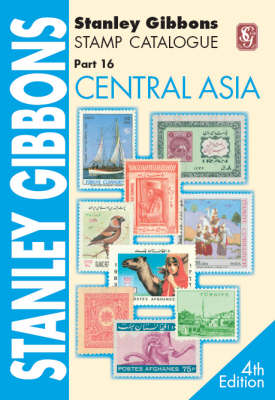 Stanley Gibbons Stamp Catalogue: Stanley Gibbons Stamp Catalogue. Part 16, Central Asia Central Asia Pt. 16 (Paperback)