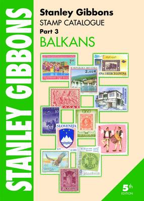 Stanley Gibbons Stamp Catalogue: Stanley Gibbons Stamp Catalogue Part 3, . Balkans Balkans Pt. 3 (Paperback)