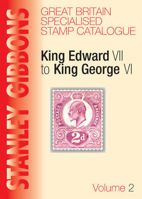 Stanley Gibbons Great Britain Specialised Stamp Catalogue: v.2: King Edward VII to King George VI - Specialised Stamp Catalogue (Hardback)