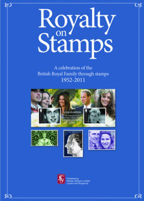 Stanley Gibbons Royalty on Stamps: A Celebration of the British Royal Family Through Stamps 1952-2011 - Gibbons Stamp Special Selection (Paperback)