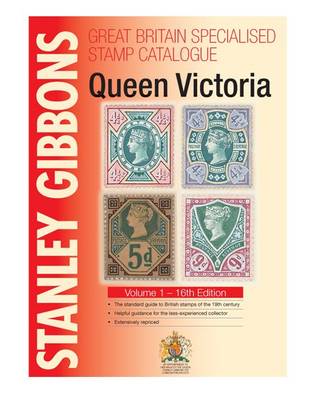 Stanley Gibbons Great Britain Specialised Catalogues: Queen Victoria: Volume 1 - Great Britain Specialised (Hardback)