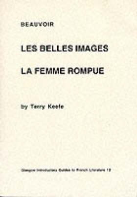 Beauvoir: "Les Belles Images" and "La Femme Rompue" - Glasgow Introductory Guides to French Literature (Paperback)