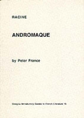 Racine's "Andromaque" - Glasgow Introductory Guides to French Literature (Paperback)