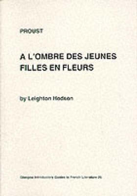 Proust: "A l'Ombre des Jeunes Filles en Fleurs" - Glasgow Introductory Guides to French Literature v. 26 (Paperback)