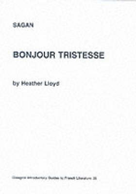 Sagan: "Bonjour Tristesse" - Glasgow Introductory Guides to French Literature v. 35 (Paperback)