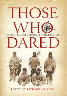 Those Who Dared: Stories from the Golden Age of Exploration (Hardback)