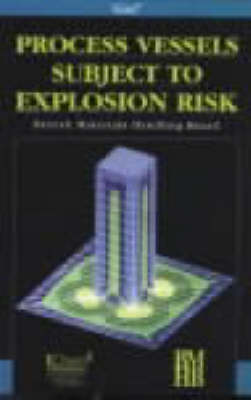 Process Vessels Subject to Explosion Risk: Design Guidelines for the Pressure Rating of Weak Process Vessels Subject to Explosion Risk (Hardback)