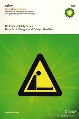 Hazards of Nitrogen and Catalyst Handling 2009 - BP Process Safety Series (Paperback)