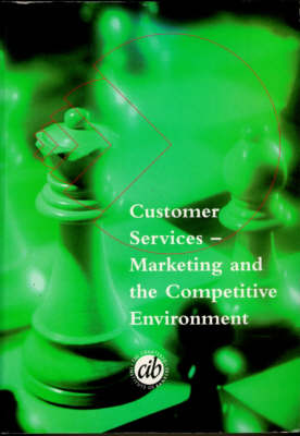 Customer Services: Marketing of the Competitve Environment - Banking Certificate Study Manual S. (Paperback)