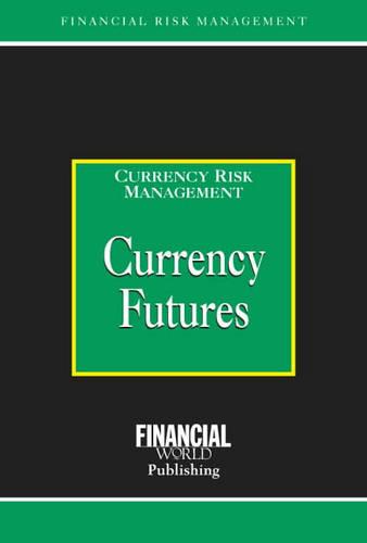 Currency Futures - Risk Management/Currency Risk Management S. (Hardback)