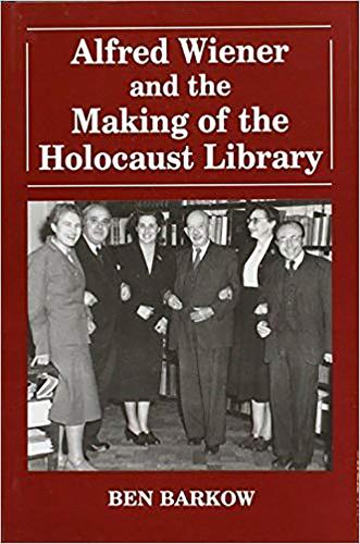 Alfred Wiener and the Making of the Holocaust Library - Parkes-Wiener Series on Jewish Studies (Hardback)