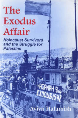 The Exodus Affair: Holocaust Survivors and the Struggle for Palestine (Paperback)