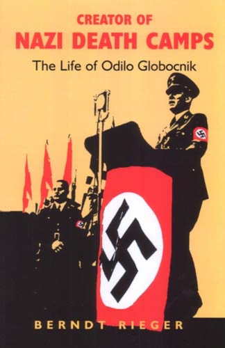 Creator of Nazi Death Camps: The Life of Odilo Globocnik (Paperback)