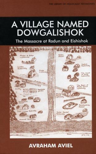A Village Named Dowgalishok: The Massacre at Radun and Eishishok - Library of Holocaust Testimonies (Paperback)
