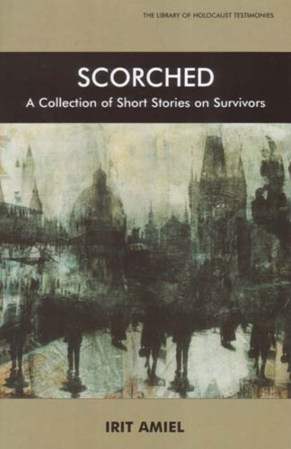 Scorched: A Collection of Short Stories on Survivors - Library of Holocaust Testimonies (Paperback)
