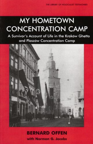 My Hometown Concentration Camp: A Survivor's Account of Life in the Krakow Ghetto and Plaszow Concentration Camp (Paperback)