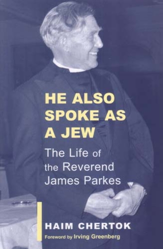 He Also Spoke As A Jew: The Life of James Parkes (Hardback)