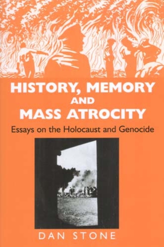 History, Memory and Mass Atrocity: Essays on the Holocaust and Genocide (Hardback)