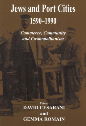 Jews and Port Cities: 1590-1990: Commerce, Community and Cosmopolitanism (Hardback)