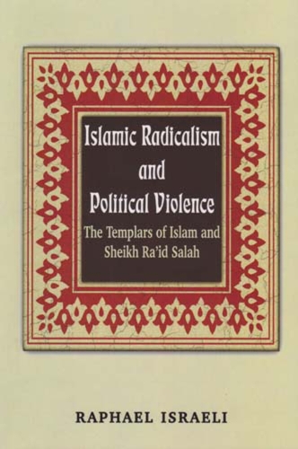 Islamic Radicalism and Political Violence: The Templars of Islam and Sheikh Ra'id Salah (Hardback)