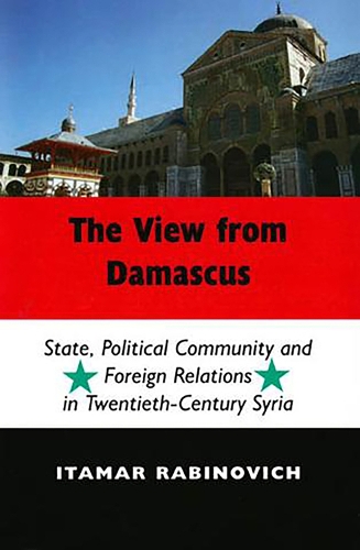 The View from Damascus: State, Political Community and Foreign Relations in Modern and Contemporary Syria (Paperback)