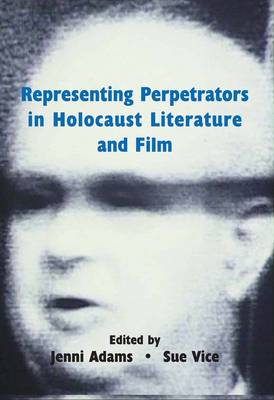 Representing Perpetrators in Holocaust Literature and Film (Hardback)