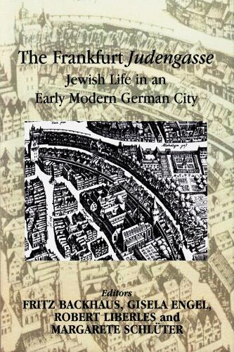 The Frankfurt Judengasse: Jewish Life in an Early Modern German City (Hardback)