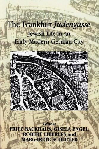 The Frankfurt Judengasse: Jewish Life in an Early Modern German City (Paperback)