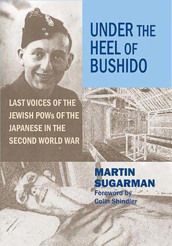 Under the Heel of Bushido: Last Voices of the Jewish Pows of the Japanese in the Second World War (Hardback)
