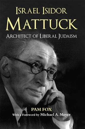 Israel Isidor Mattuck, Architect of Liberal Judaism (Hardback)