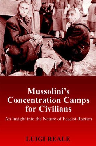 Mussolini's Concentration Camps for Civilians: An Insight into the Nature of Fascist Racism (Hardback)