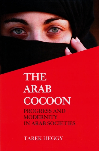 The Arab Cocoon: Progress and Modernity in Arab Societies (Hardback)
