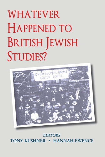 Whatever Happened to British Jewish Studies - Parkes-Wiener Series on Jewish Studies (Hardback)