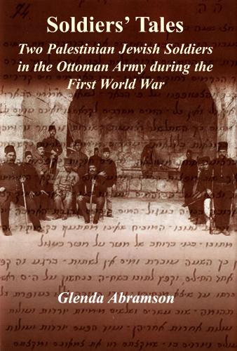 Soldiers' Tales: Two Palestinian Jewish Soldiers in the Ottoman Army During the First World War (Hardback)