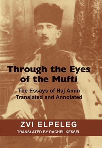 Through the Eyes of the Mufti: The Essays of Haj Amin, Translated and Annotated (Paperback)